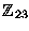 $\mathbb{Z} _{23}$