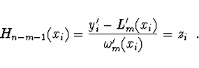\begin{displaymath}
H_{n-m-1}(x_i) = \frac{y'_i - L'_m (x_i)}{\omega'_m (x_i)} = z_i \ \ .
\end{displaymath}