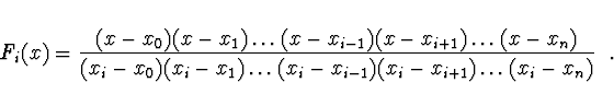 \begin{displaymath}
F_i(x) = \frac{(x - x_0)(x - x_1) \dots (x-x_{i-1})(x - x_{i...
...) \dots (x_i - x_{i-1})(x_i
- x_{i+1}) \dots (x_i - x_n)}\ \ .
\end{displaymath}