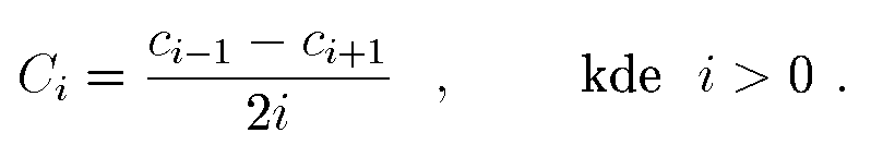 \begin{displaymath}
C_i = \frac{c_{i-1} - c_{i+1}}{2i}\ \ , \qquad {\rm kde}\ \; i > 0\ \ .
\end{displaymath}