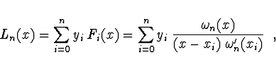 \begin{displaymath}
L_n(x) = \sum_{i=0}^n y_i\; F_i (x) = \sum_{i=0}^n
y_i\; \frac{\omega_n(x)}{(x - x_i)\; \omega_n'
(x_i)}\ \ ,
\end{displaymath}