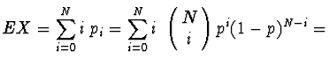 $\displaystyle EX = \sum_{i=0}^N i\; p_i = \sum_{i=0}^N i\
\left(\!\begin{array}{c}N\\  i\end{array}\! \right) p^i (1-p)^{N-i} =$