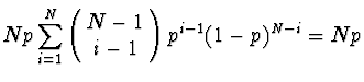 $\displaystyle N p \sum_{i=1}^N \left(\!\begin{array}{c}N-1\\  i-1\end{array}\! \right)
p^{i-1} (1-p)^{N-i} = N p$