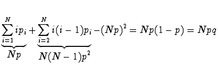 $\displaystyle \underbrace{\sum_{i=1}^N i p_i}_{\displaystyle Np} +
\underbrace{\sum_{i=2}^N i (i-1) p_i}_{\displaystyle N(N-1)p^2} -
(Np)^2 = N p (1-p) = N p q$