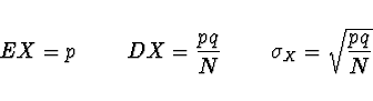 \begin{displaymath}
EX = p \ \ \ \ \ \ \ DX = \frac{pq}{N}\ \ \ \ \ \ \
\sigma_X = \sqrt{\frac{pq}{N}}
\end{displaymath}