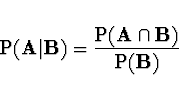 \begin{displaymath}\ \ \ \ \ \ \ \ \ \ \ \ \
{\rm P}( {\bf A}\vert{\bf B} ) =
\frac{{\rm P}({\bf A} \cap {\bf B})}{{\rm P}({\bf B})}
\end{displaymath}