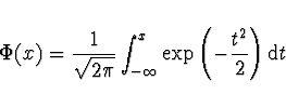 \begin{displaymath}
\Phi (x) = \frac{1}{\sqrt{2 \pi}} \int_{-\infty}^x
\exp \left( - \frac{t^2}{2} \right) {\rm d}t
\end{displaymath}