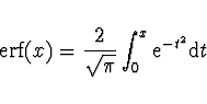 \begin{displaymath}
{\rm erf} (x) = \frac{2}{\sqrt{\pi}} \int_0^x {\rm e}^{-t^2} {\rm d}t
\end{displaymath}
