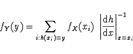 \begin{displaymath}
f_Y (y) = \sum_{i : h(x_i) = y} f_X ( x_i ) \ \left\vert
\frac{{\rm d}h}{{\rm d}x} \right\vert^{-1}_{x = x_i}
\end{displaymath}
