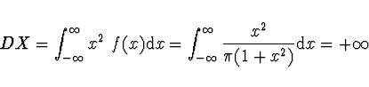 \begin{displaymath}
DX = \int_{-\infty}^{\infty} x^2\ f(x) {\rm d}x = \int_{-\infty}^{\infty}
\frac{x^2}{\pi (1 + x^2)} {\rm d}x = +\infty
\end{displaymath}