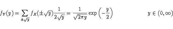 \begin{displaymath}
f_Y (y) = \sum_{\pm \sqrt{y}} f_X (\pm \sqrt{y}) \frac{1}{2 ...
...} \right)
\ \ \ \ \ \ \ \ \ \ \ \ \ \ \ \ \ \ y \in (0,\infty)
\end{displaymath}