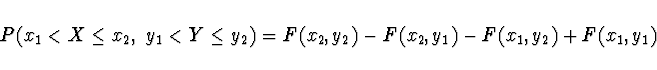 \begin{displaymath}P(x_1 < X \le x_2,\; y_1 < Y \le y_2) = F(x_2,y_2) - F(x_2,y_1) -
F(x_1,y_2) + F(x_1,y_1)\end{displaymath}
