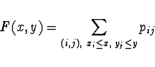 \begin{displaymath}F(x,y) = \sum_{(i,j),\ x_i \le x,\; y_j \le y} p_{ij} \end{displaymath}
