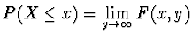$\displaystyle P (X \le x) = \lim_{y \rightarrow \infty} F(x,y)$