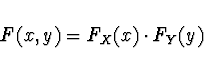 \begin{displaymath}F(x,y) = F_X (x) \cdot F_Y(y) \end{displaymath}