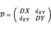 \begin{displaymath}\cal{D} = \left( \begin{array}{cc}DX & d_{XY} \\ d_{XY} & DY \end{array}\right) \end{displaymath}