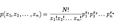 \begin{displaymath}p(x_1,x_2,\dots,x_n) = \frac{N!}{x_1! x_2! \dots x_n!} p_1^{x_1}
p_2^{x_2}\dots p_n^{x_n}\end{displaymath}