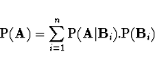 \begin{displaymath}
{\rm P}( {\bf A} ) = \sum_{i=1}^n
{\rm P}({\bf A} \vert {\bf B}_i) . {\rm P}({\bf B}_i)
\end{displaymath}