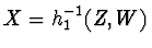 $X = h_1^{-1} (Z,W)$