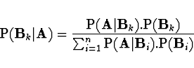 \begin{displaymath}
{\rm P}( {\bf B}_k\vert{\bf A} ) = \frac{{\rm P}({\bf A} \ve...
...{i=1}^n {\rm P}({\bf A} \vert {\bf B}_i) . {\rm P}({\bf B}_i)}
\end{displaymath}