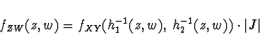 \begin{displaymath}f_{ZW} (z,w) = f_{XY} (h_1^{-1} (z,w),\; h_2^{-1} (z,w)) \cdot \vert J\vert \end{displaymath}