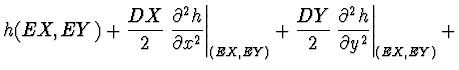 $\displaystyle h(EX,EY) +
\frac{DX}{2} \left. \frac{\partial^2 h}{\partial x^2} ...
...
\frac{DY}{2} \left. \frac{\partial^2 h}{\partial y^2} \right\vert _{(EX,EY)} +$