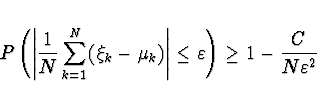 \begin{displaymath}P \left( \left\vert \frac{1}{N} \sum_{k=1}^N (\xi_k - \mu_k) ...
...\vert \le
\varepsilon \right) \ge 1 - \frac{C}{N \varepsilon^2}\end{displaymath}