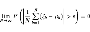 \begin{displaymath}\lim_{N \rightarrow \infty} P\left( \left\vert \frac{1}{N}
\sum_{k=1}^N (\xi_k - \mu_k) \right\vert >
\varepsilon \right) = 0 \end{displaymath}