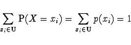 \begin{displaymath}
\sum_{x_i \in {\bf U}} {\rm P}(X = x_i) =
\sum_{x_i \in {\bf U}} p(x_i) = 1
\end{displaymath}