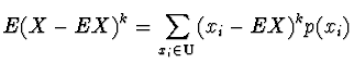$\displaystyle E(X-EX)^k = \sum_{x_i \in {\bf U}} (x_i - EX)^k p(x_i)$