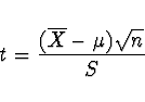 \begin{displaymath}t = \frac{(\overline{X} - \mu) \sqrt{n}}{S} \end{displaymath}