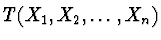 $T(X_1,X_2,\dots,X_n)$