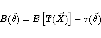 \begin{displaymath}B(\vec{\theta}) = E\left[ T(\vec{X})\right] - \tau (\vec{\theta}) \end{displaymath}