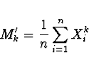 \begin{displaymath}M'_k =\frac{1}{n} \sum_{i=1}^n X_i^k\end{displaymath}