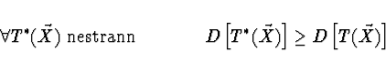 \begin{displaymath}\forall T^*(\vec{X}) \ {\rm nestrann} \ \ \ \ \ \ \ \ \ \ \ \
D\left[ T^*(\vec{X}) \right] \ge D\left[ T(\vec{X}) \right] \end{displaymath}