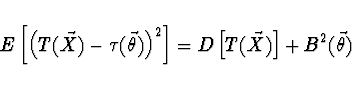 \begin{displaymath}E \left[ \left( T(\vec{X}) - \tau (\vec{\theta}) \right)^2 \right] =
D\left[ T(\vec{X}) \right] + B^2(\vec{\theta})\end{displaymath}