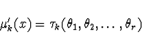 \begin{displaymath}\mu'_k (x) = \tau_k (\theta_1,\theta_2,\dots,\theta_r)\end{displaymath}
