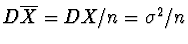 $D\overline{X} = DX/n = \sigma^2/n$