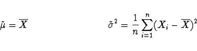 \begin{displaymath}\tilde{\mu} = \overline{X} \ \ \ \ \ \ \ \ \ \ \ \ \ \ \ \ \ ...
...de{\sigma}^2 = \frac{1}{n} \sum_{i=1}^n (X_i - \overline{X})^2 \end{displaymath}