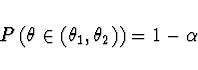 \begin{displaymath}P\left( \theta \in (\theta_1,\theta_2) \right) =
1 - \alpha \end{displaymath}