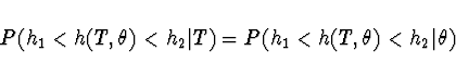 \begin{displaymath}P(h_1 < h(T,\theta) < h_2 \vert T) =
P(h_1 < h(T,\theta) < h_2 \vert \theta)\end{displaymath}