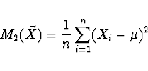 \begin{displaymath}M_2 (\vec{X}) = \frac{1}{n} \sum_{i=1}^n (X_i - \mu)^2\end{displaymath}