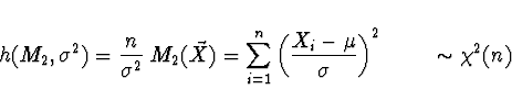 \begin{displaymath}h(M_2,\sigma^2) = \frac{n}{\sigma^2}\; M_2 (\vec{X}) = \sum_{...
...frac{X_i - \mu}{\sigma} \right)^2 \ \ \ \ \ \ \ \sim \chi^2 (n)\end{displaymath}