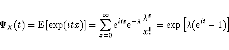 \begin{displaymath}\Psi_X (t) = {\rm E} \left[ \exp (i t x) \right] = \sum_{x=0}...
...lambda^x}{x!} =
\exp \left[ \lambda ({\rm e}^{it} - 1) \right] \end{displaymath}