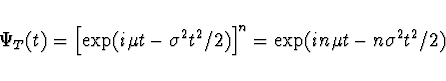 \begin{displaymath}\Psi_T (t) = \left[ \exp(i \mu t - \sigma^2 t^2/2) \right]^n =
\exp(i n \mu t - n \sigma^2 t^2/2) \end{displaymath}