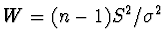 $W = (n-1) S^2 / \sigma^2$